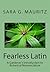 Fearless Latin: A Gardener's Introduction to Botanical Nomenclature