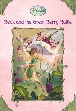 Beck and the Great Berry Battle (Tales of Pixie Hollow, #3)