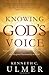 Knowing God's Voice: Learn How to Hear God Above the Chaos of Life and Respond Passionately in Faith
