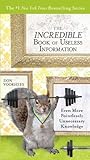 The Incredible Book of Useless Information: Even More Pointlessly Unnecessary Knowledge