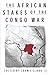 The African Stakes of the Congo War by John F. Clark
