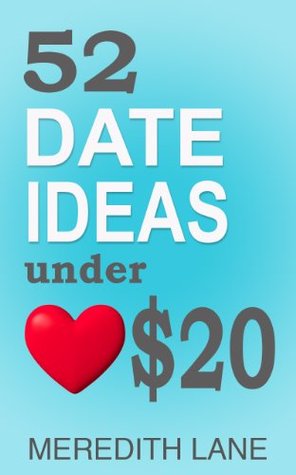 52 Date Ideas Under $20: (Date Ideas, Cheap Date Ideas, Inexpensive Date Ideas)