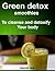 Green detox smoothies: to cleanse and detoxify your body