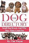 The Dog Directory: Small Dog Breeds And Why They Make Good Pets