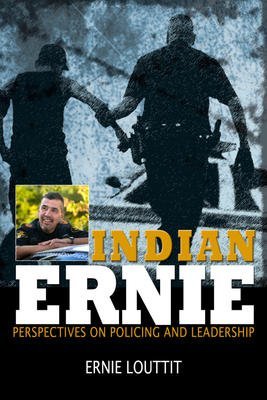 Indian Ernie: Perspectives on Policing and Leadership