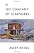 In the Company of Strangers by Mary Meigs