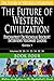 The Future of Western Civilization Series 1 Book 4: Psychiatrist Dr Nicholas Beecroft Interviews Visionary Leaders (Volume 4)