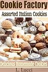 The Cookie Factory - Assorted Italian Cookies (A delicious collection of Italian Cookie Recipes) The Cookie Factory - Assorted Italian Cookies (A delicious collection of Italian Cookie Recipes)