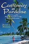 Castaway in Paradise: The Incredible Adventures of True-Life Robinson Crusoes