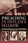 Book cover for Preaching in Hitler's Shadow: Sermons of Resistance in the Third Reich