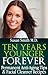 Ten Years Younger FOREVER - Permanent Anti-Aging Tips & Facia... by Susan        Smith