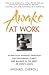 Awake at Work: 35 Practical Buddhist Principles for Discovering Clarity and Balance in the Midst of Work's Chaos
