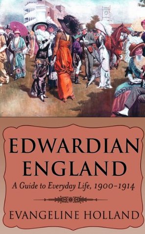 Edwardian England: A Guide to Everyday Life, 1900-1914 (Kindle Edition)