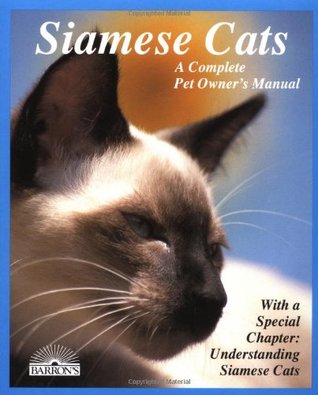 Siamese Cats: Everything About Acquisition, Care, Nutrition, Behavior, Health Care, And Breeding (Complete Pet Owner's Manuals)