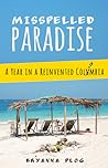 Misspelled Paradise: A Year in a Reinvented Colombia