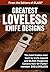 Greatest Loveless Knife Designs: Discover the best knife patterns & blade designs from Bob Loveless