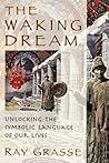 The Waking Dream: Unlocking the Symbolic Language of Our Lives