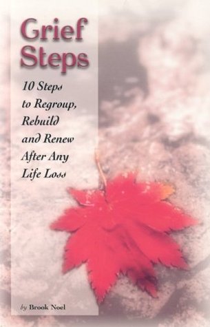 Grief Steps: 10 Steps to Regroup, Rebuild and Renew After Any Life Loss (Paperback)