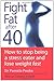 Fight Fat After Forty : How to Stop Being a Stress Eater and Lose Weight Fast