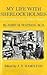 My life with Sherlock Holmes by J.R. Hamilton
