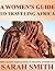 A Women’s Guide To Travelin...