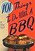 101 Things To Do With a BBQ