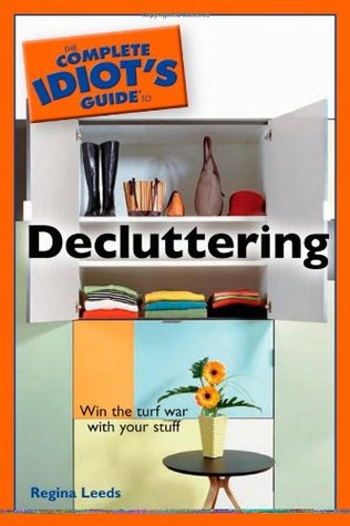 The Complete Idiot's Guide to Decluttering (Complete Idiot's Guide)