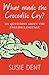 What Made The Crocodile Cry? by Susie Dent