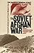 The Soviet-Afghan War: How a Superpower Fought and Lost