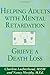 Helping Adults with Mental Retardation Grieve a Death Loss