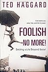 Foolish No More!: Seizing a Life Beyond Belief Foolish No More!: Seizing a Life Beyond Belief