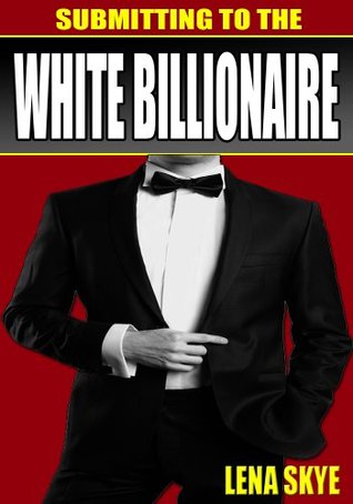 Submitting to the White Billionaire (The White Billionaire #3)