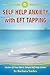 Self Help Anxiety With EFT Tapping - Discover How To Eliminate The Symptoms of Anxiety - Literally Within Minutes! (Master Of Your Mind - Simple Self Help Guides Book 1)