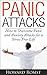 Panic Attacks – How to Overcome Panic and Anxiety Attacks for a Stress Free Life (Panic Attack Symptoms, Anxiety Attacks, Stress Triggers and Management Book 1)