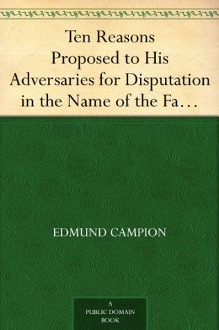Ten Reasons Proposed to His Adversaries for Disputation in the Name of the Faith and Presented to the Illustrious Members of Our Universities (Kindle Edition)