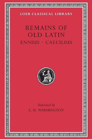 Remains of Old Latin, Volume I: Ennius, Caecilius (Hardcover)