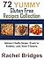 72 Yummy Gluten Free Recipes Collection - Delicious & Healthy Recipes: 18 each for Breakfast, Lunch, Dinner & Desserts