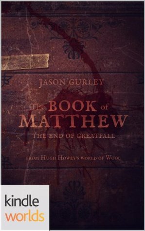 The Book of Matthew: The End of Greatfall (Silo Saga)