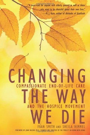 Changing the Way We Die: Compassionate End-of-Life Care and the Hospice Movement (Paperback)