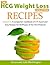 HCG Recipes (The HCG Weight Loss Solutions: A Companion Cookbook with 175 Recipes for ALL Phases of the HCG Protocol 2)