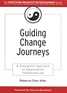 Guiding Change Journeys: A Synergistic Approach to Organization Transformation Guiding Change Journeys: A Synergistic Approach to Organization Transformation