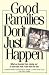 Good Families Don't Just Happen: What We Learned from Raising Our 10 Sons and How It Can Work for You