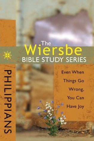 The Wiersbe Bible Study Series: Philippians: Even When Things Go Wrong, You Can Have Joy