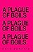 A Plague of Boils: How a Ge...
