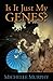 Is It Just My Genes? by Michelle  Murphy