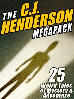 The C.J. Henderson MEGAPACK ®: 25 Weird Tales of Mystery and Adventure (Kindle Edition)