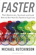 Faster: The Obsession, Science and Luck Behind the World's Fastest Cyclists