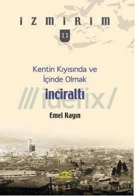 İnciraltı - Kentin Kıyısında ve İçinde Olmak (İzmirim, #11)