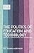 The Politics of Education and Technology by Neil Selwyn