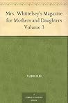 Mrs Whittelsey's Magazine for Mothers and Daughters Volume 3 Mrs Whittelsey's Magazine for Mothers and Daughters Volume 3
